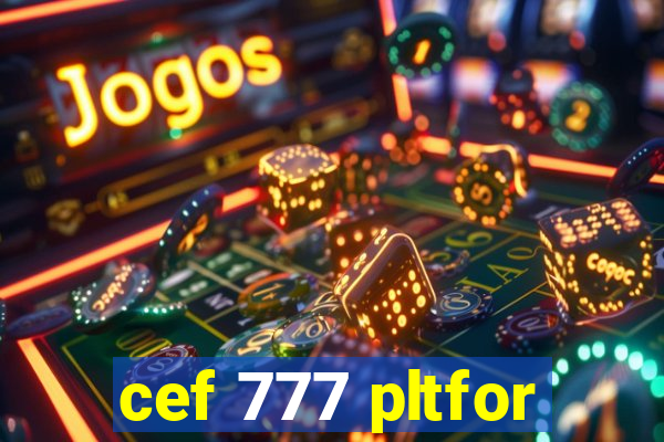 cef 777 pltfor